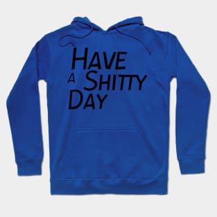 Have A shitty Day Hoodie